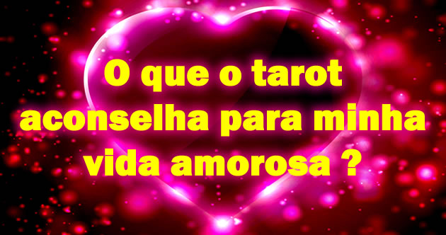 Tarot e o Amor: Vida Amorosa e Conselhos no Amor